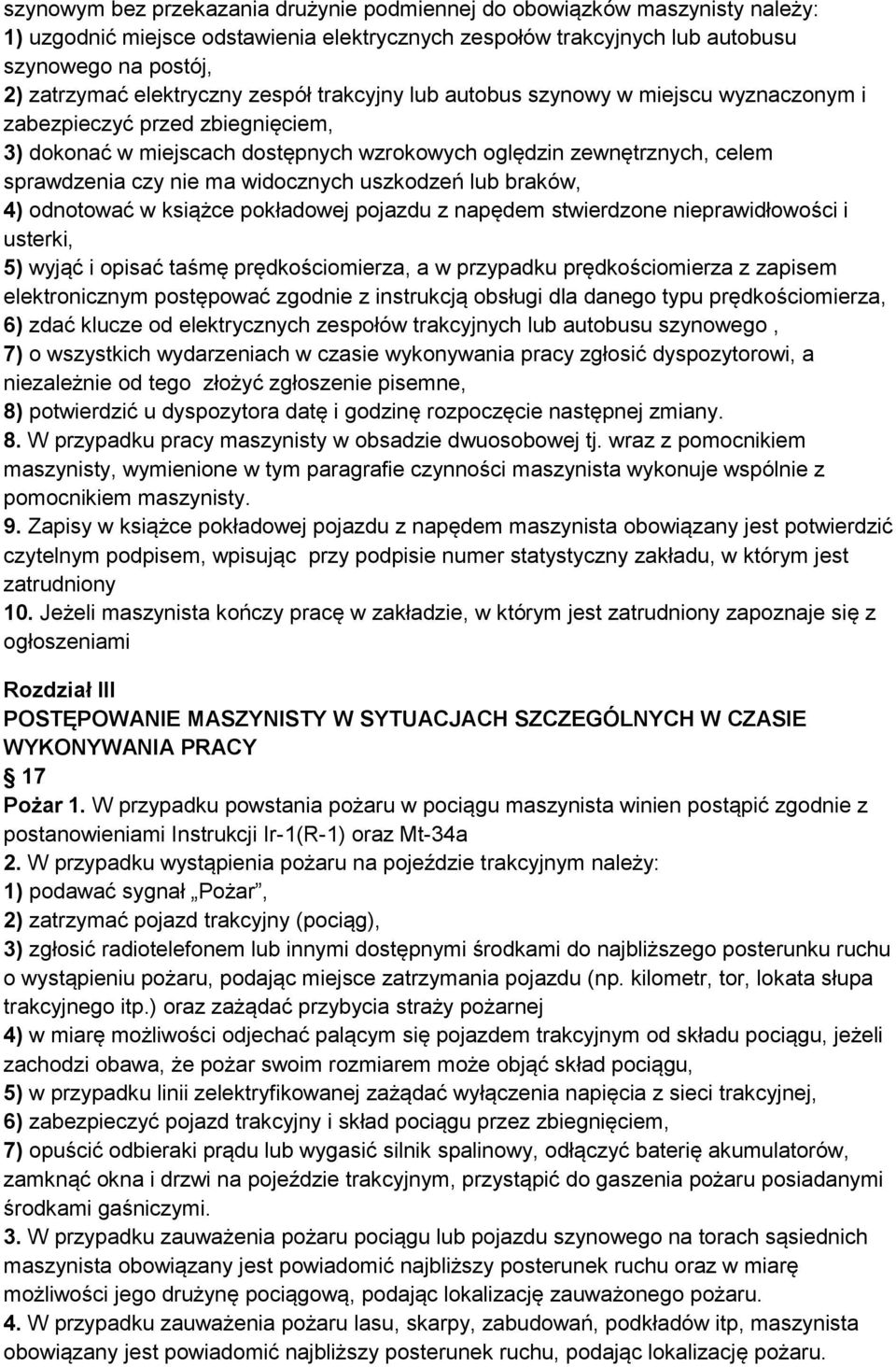 ma widocznych uszkodzeń lub braków, 4) odnotować w książce pokładowej pojazdu z napędem stwierdzone nieprawidłowości i usterki, 5) wyjąć i opisać taśmę prędkościomierza, a w przypadku