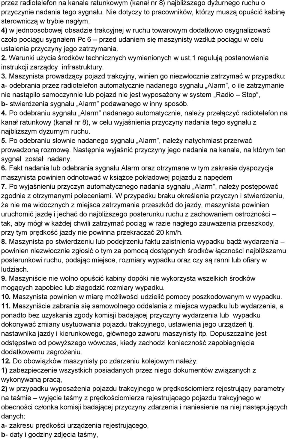 udaniem się maszynisty wzdłuż pociągu w celu ustalenia przyczyny jego zatrzymania. 2. Warunki użycia środków technicznych wymienionych w ust.