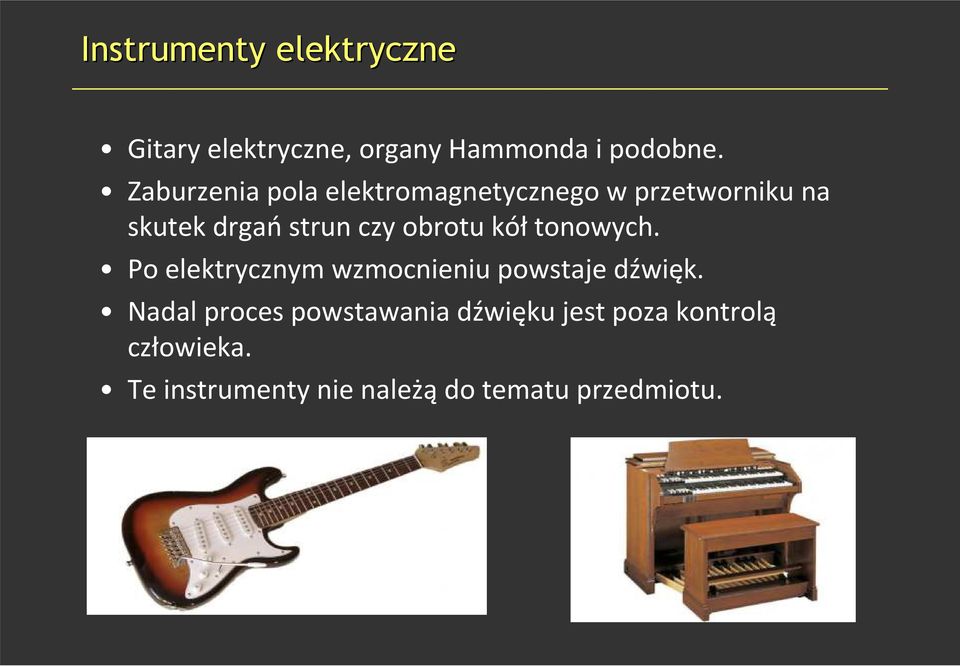 obrotu kół tonowych. Po elektrycznym wzmocnieniu powstaje dźwięk.