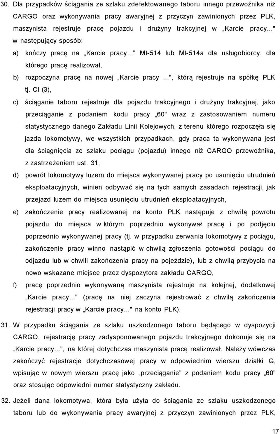 .." Mt-514 lub Mt-514a dla usługobiorcy, dla którego pracę realizował, b) rozpoczyna pracę na nowej Karcie pracy...", którą rejestruje na spółkę PLK tj.