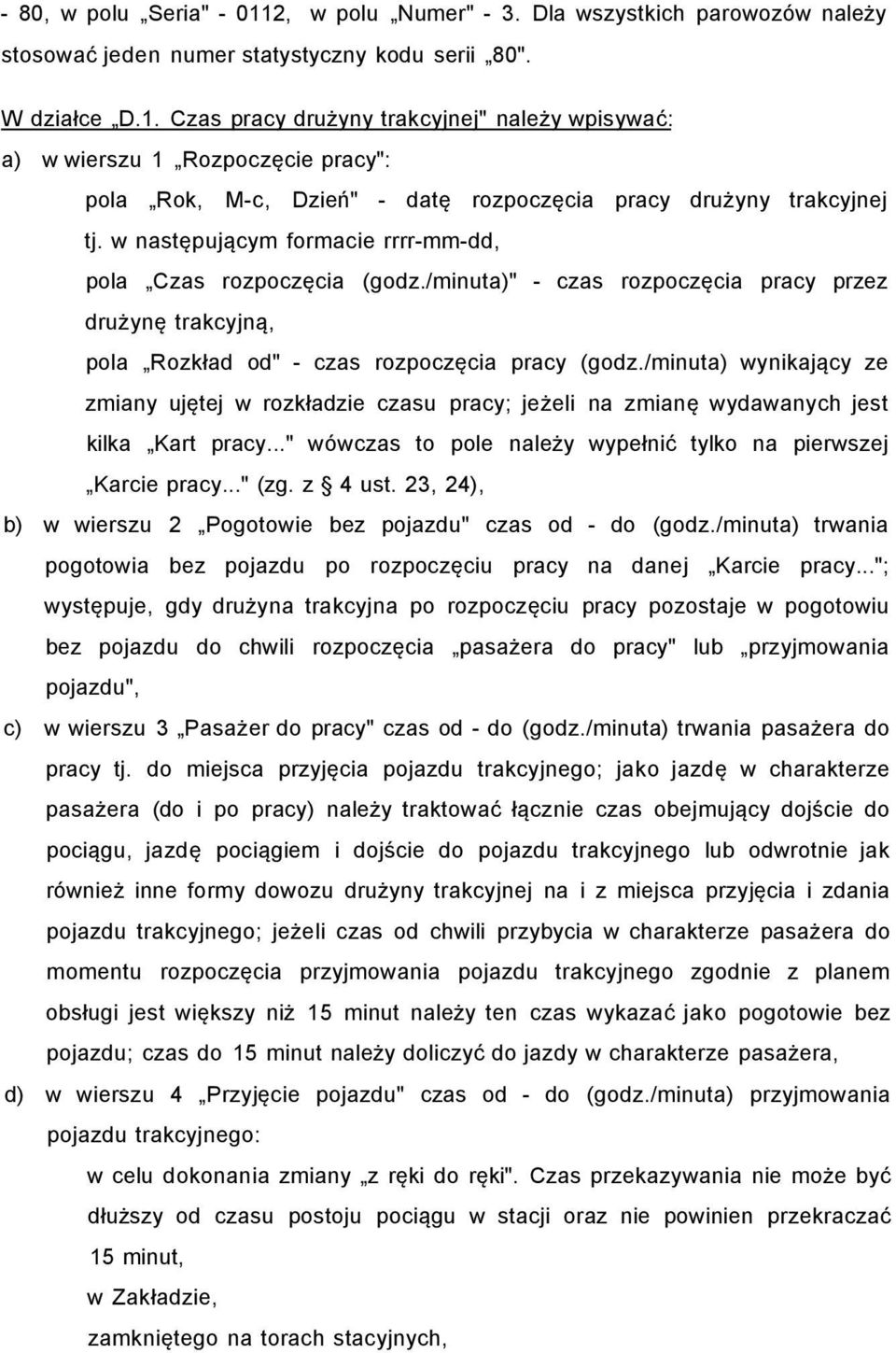 /minuta) wynikający ze zmiany ujętej w rozkładzie czasu pracy; jeżeli na zmianę wydawanych jest kilka Kart pracy..." wówczas to pole należy wypełnić tylko na pierwszej Karcie pracy..." (zg. z 4 ust.