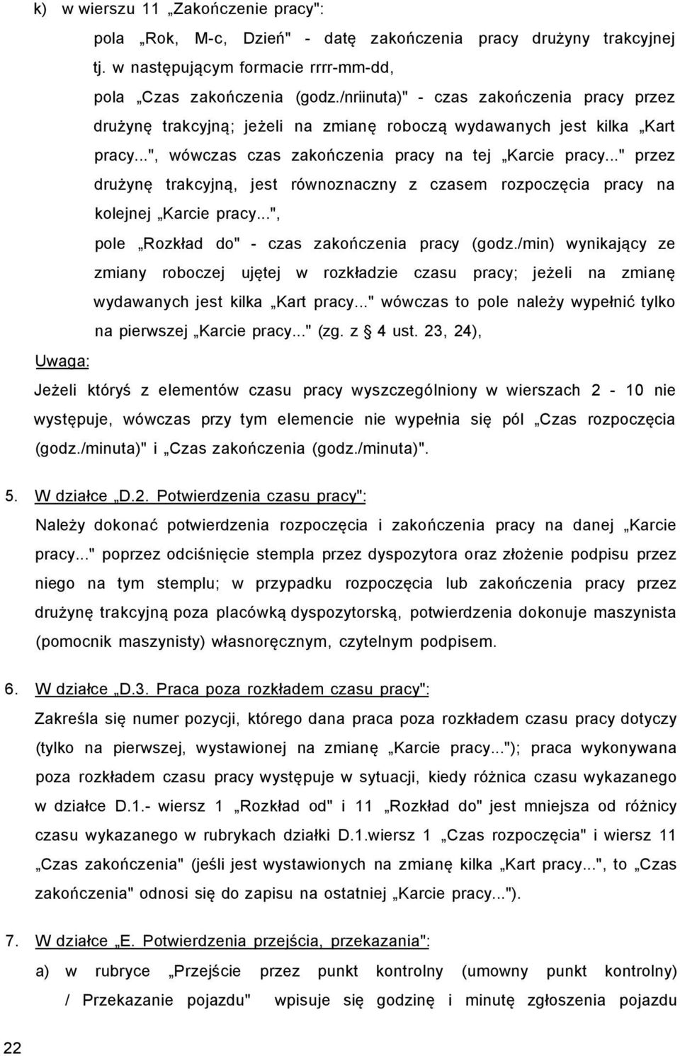 .." przez drużynę trakcyjną, jest równoznaczny z czasem rozpoczęcia pracy na kolejnej Karcie pracy...", pole Rozkład do" - czas zakończenia pracy (godz.