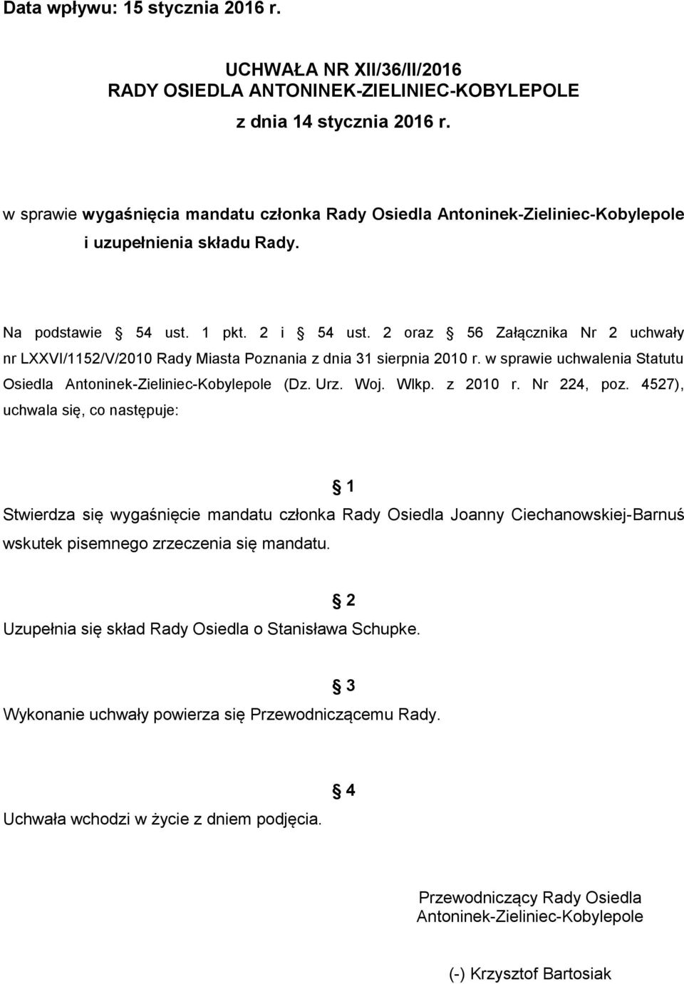 Nr 224, poz. 4527), uchwala się, co następuje: 1 Stwierdza się wygaśnięcie mandatu członka Rady Osiedla Joanny Ciechanowskiej-Barnuś wskutek pisemnego zrzeczenia się mandatu.