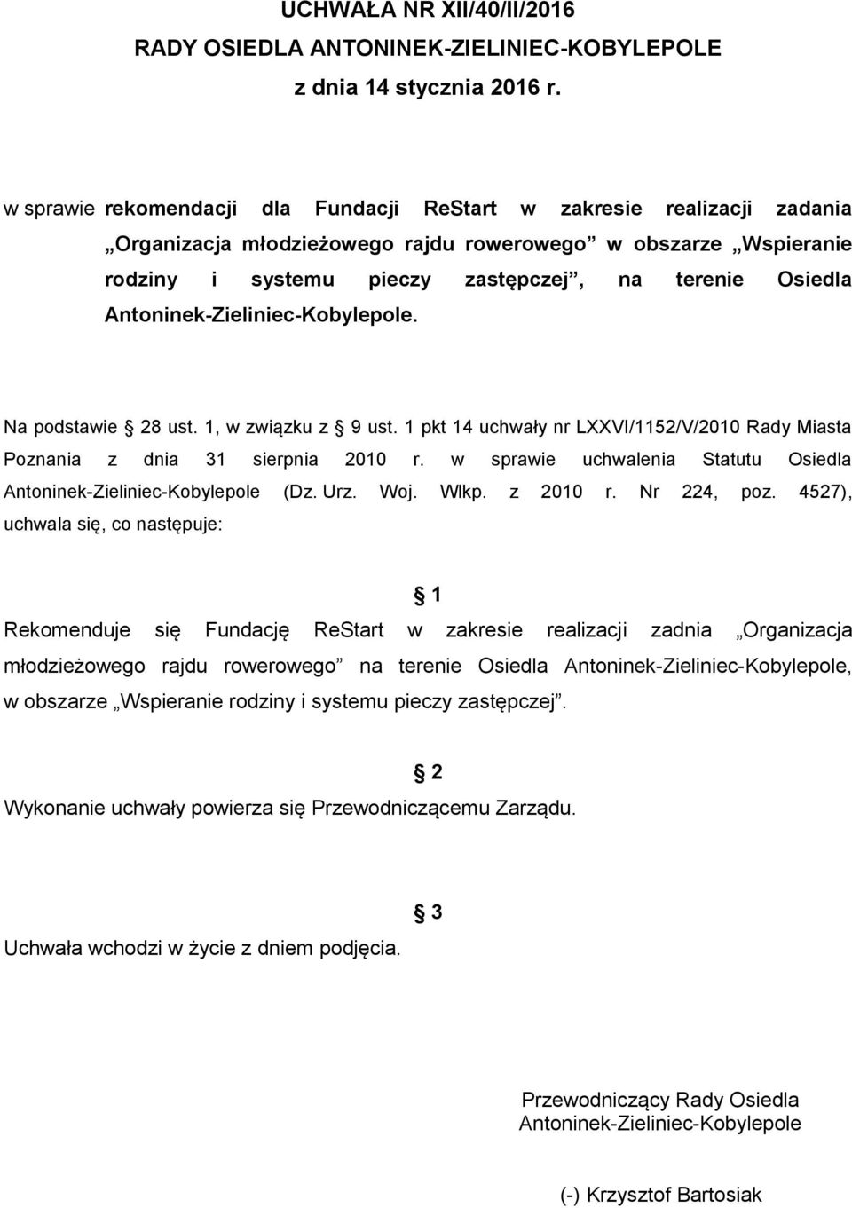 Na podstawie 28 ust. 1, w związku z 9 ust. 1 pkt 14 uchwały nr LXXVI/1152/V/2010 Rady Miasta Poznania z dnia 31 sierpnia 2010 r. w sprawie uchwalenia Statutu Osiedla (Dz. Urz. Woj. Wlkp. z 2010 r.