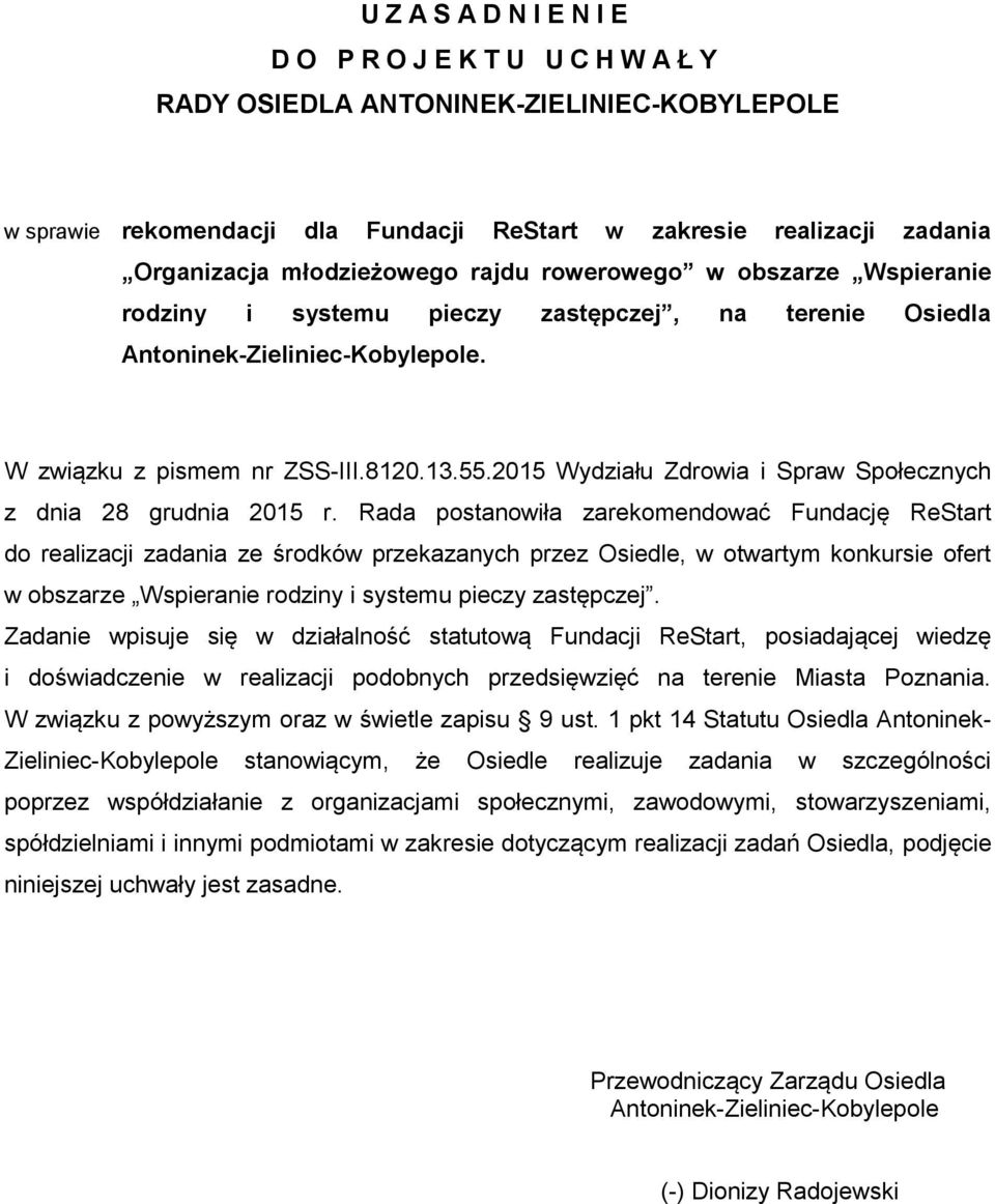 Rada postanowiła zarekomendować Fundację ReStart do realizacji zadania ze środków przekazanych przez Osiedle, w otwartym konkursie ofert w obszarze Wspieranie rodziny i systemu pieczy zastępczej.