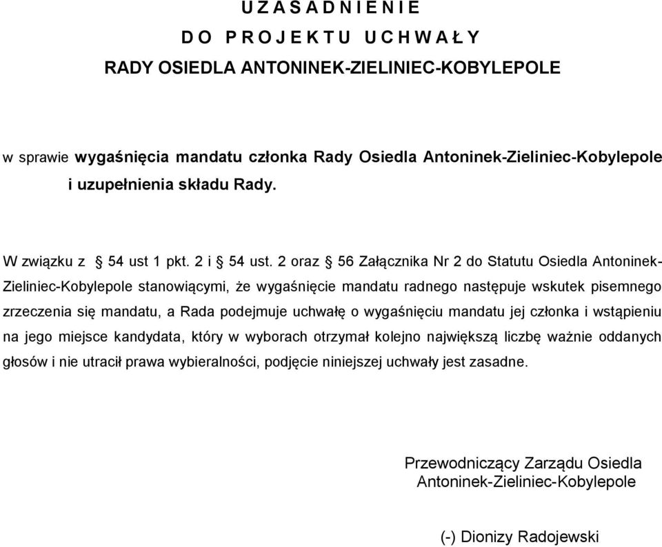 2 oraz 56 Załącznika Nr 2 do Statutu Osiedla Antoninek- Zieliniec-Kobylepole stanowiącymi, że wygaśnięcie mandatu radnego następuje wskutek pisemnego zrzeczenia