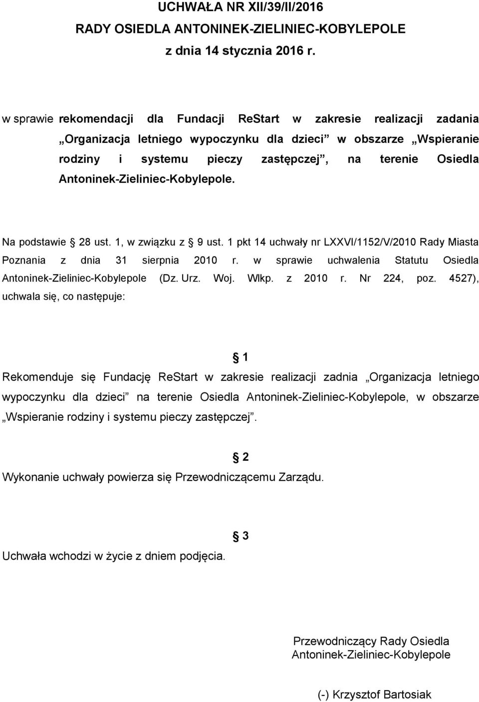 Na podstawie 28 ust. 1, w związku z 9 ust. 1 pkt 14 uchwały nr LXXVI/1152/V/2010 Rady Miasta Poznania z dnia 31 sierpnia 2010 r. w sprawie uchwalenia Statutu Osiedla (Dz. Urz. Woj. Wlkp. z 2010 r.