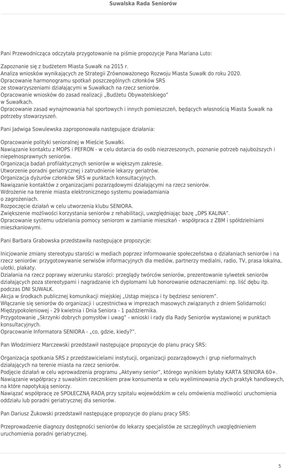 Opracowanie harmonogramu spotkań poszczególnych członków SRS ze stowarzyszeniami działającymi w Suwałkach na rzecz seniorów.