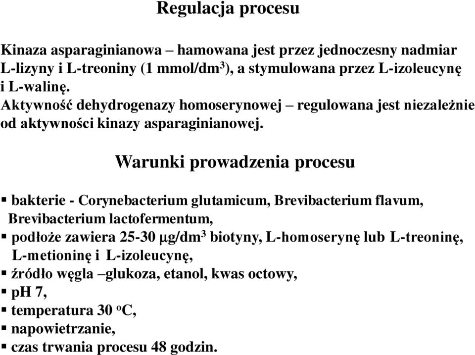 Warunki prowadzenia procesu bakterie - Corynebacterium glutamicum, Brevibacterium flavum, Brevibacterium lactofermentum, podłoże zawiera 25-30 g/dm 3