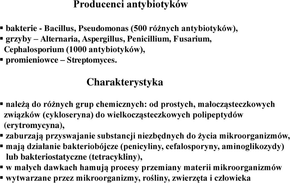 Charakterystyka należą do różnych grup chemicznych: od prostych, małocząsteczkowych związków (cykloseryna) do wielkocząsteczkowych polipeptydów (erytromycyna),