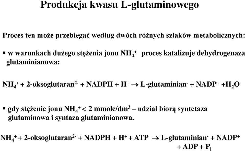 2- + NADPH + H + L-glutaminian - + NADP + +H 2 O gdy stężenie jonu NH 4 + 2 mmole/dm 3 udział biorą syntetaza