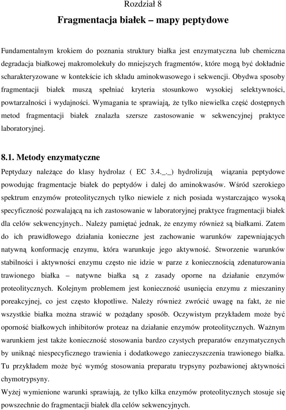 bydwa sposoby fragmentacji białek muszą spełniać kryteria stosunkowo wysokiej selektywności, powtarzalności i wydajności.