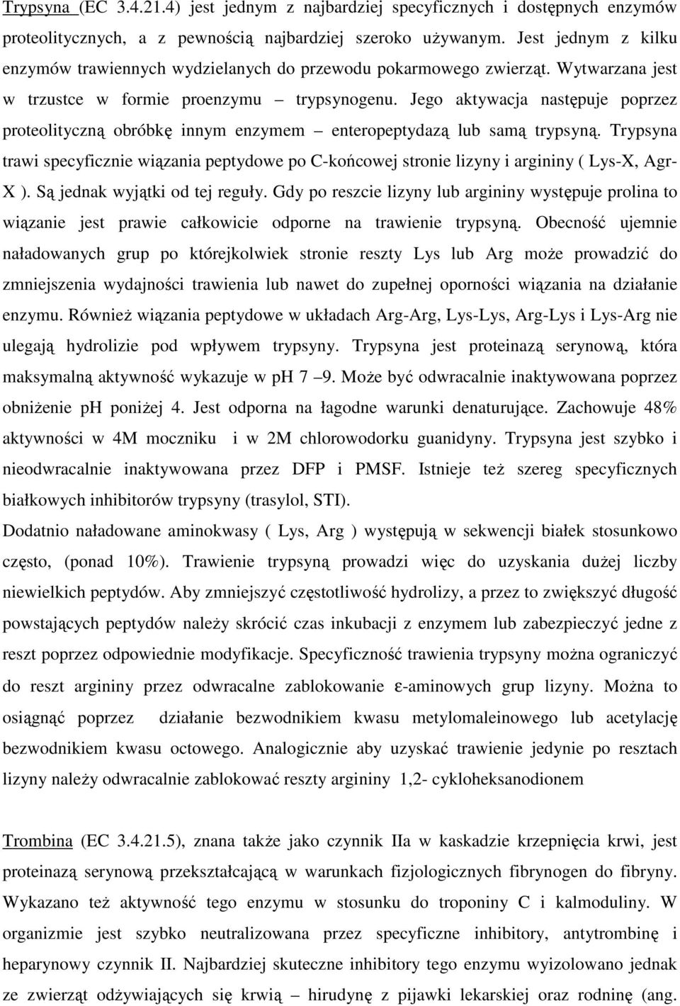 Jego aktywacja następuje poprzez proteolityczną obróbkę innym enzymem enteropeptydazą lub samą trypsyną.