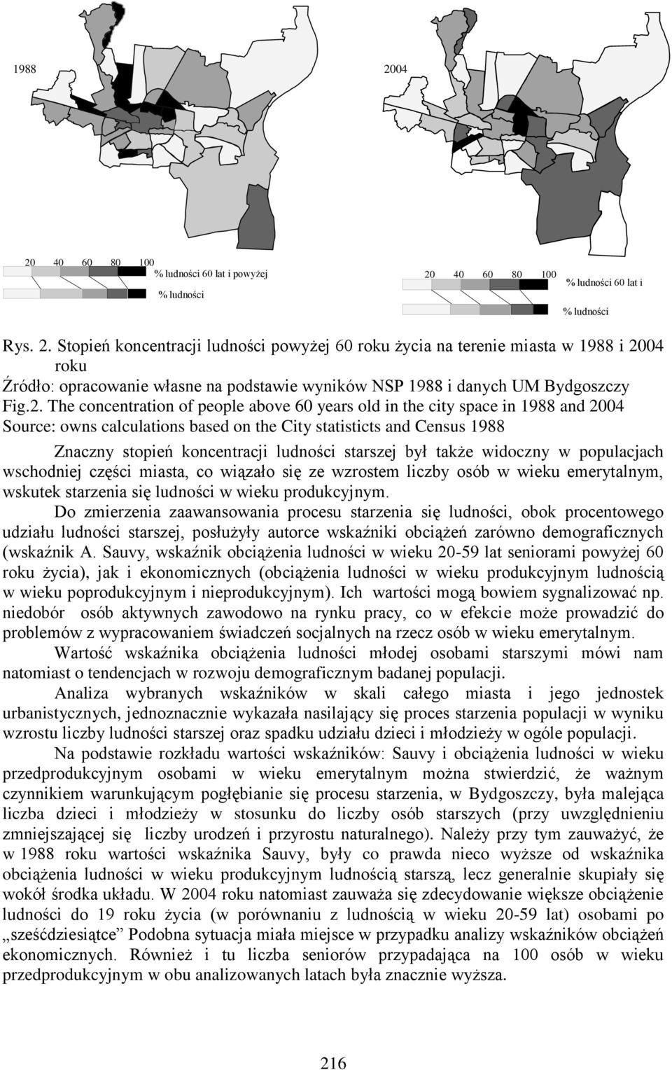 starszej był także widoczny w populacjach wschodniej części miasta, co wiązało się ze wzrostem liczby osób w wieku emerytalnym, wskutek starzenia się ludności w wieku produkcyjnym.