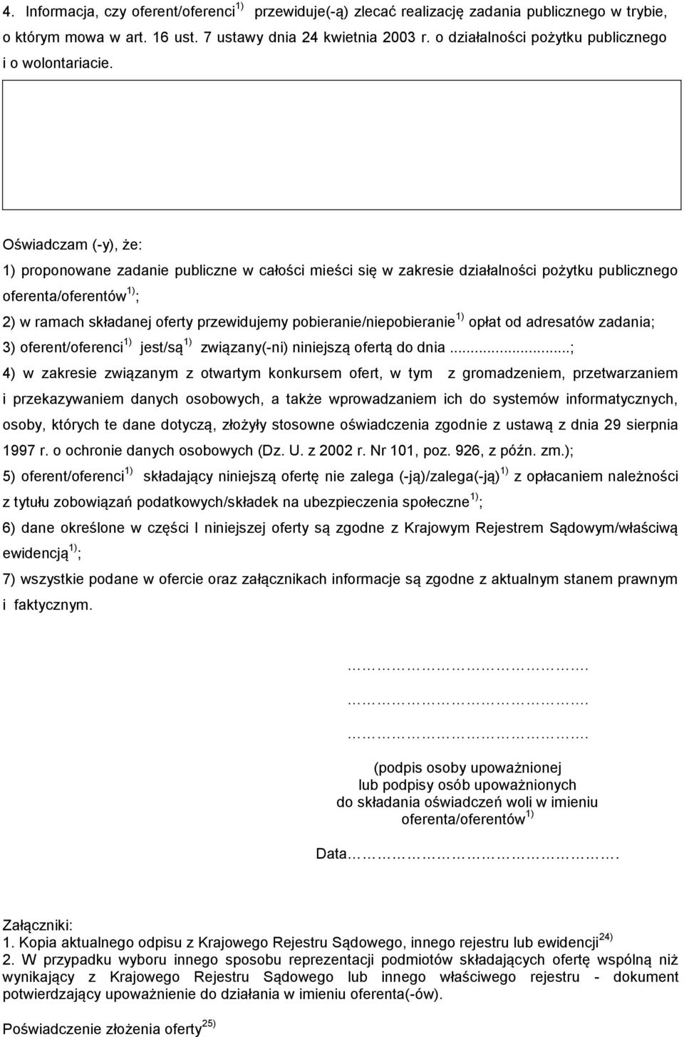 Oświadczam (-y), że: 1) proponowane zadanie publiczne w całości mieści się w zakresie działalności pożytku publicznego oferenta/oferentów 1) ; 2) w ramach składanej oferty przewidujemy