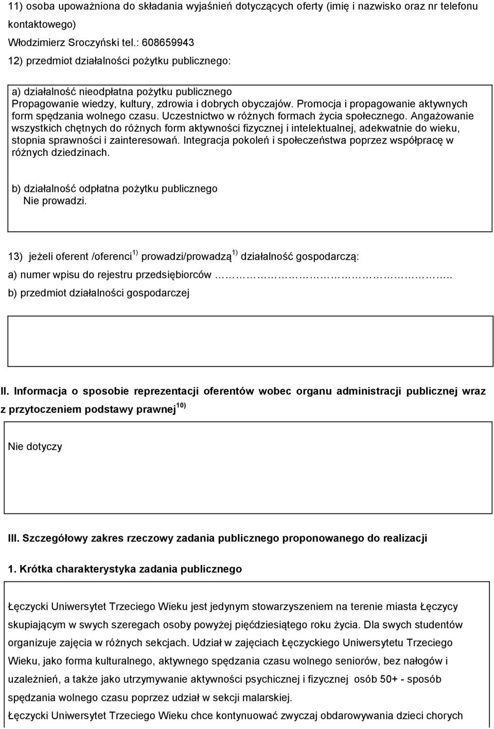 Promocja i propagowanie aktywnych form spędzania wolnego czasu. Uczestnictwo w różnych formach życia społecznego.