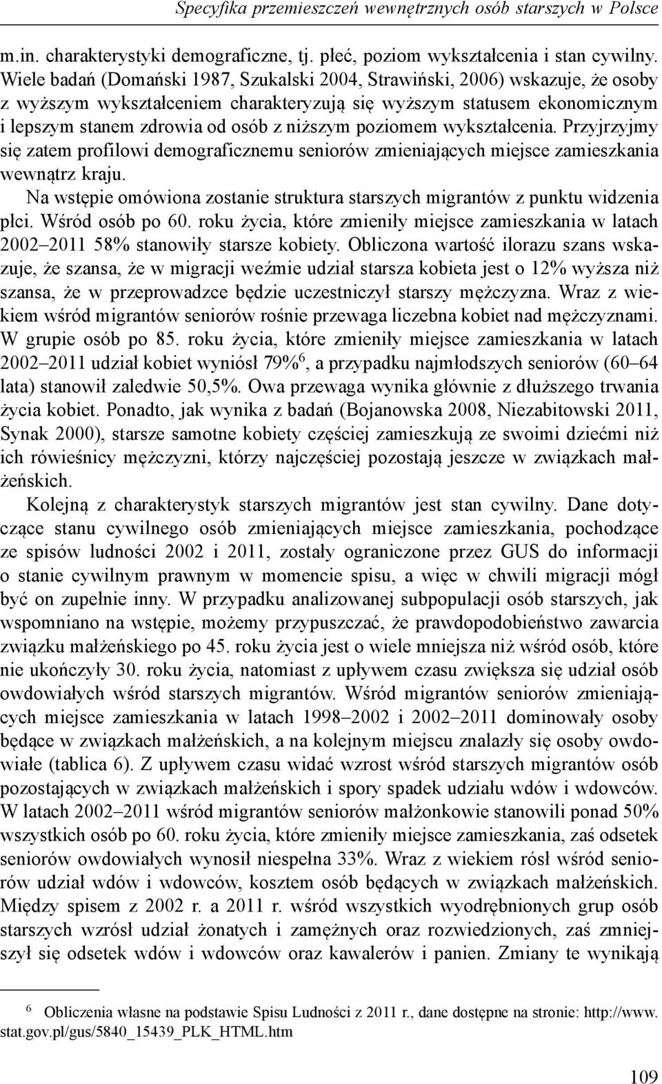 poziomem wykształcenia. Przyjrzyjmy się zatem profilowi demograficznemu seniorów zmieniających miejsce zamieszkania wewnątrz kraju.