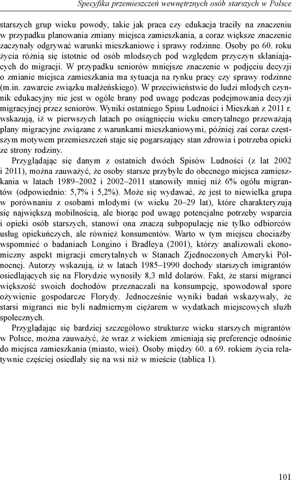 W przypadku seniorów mniejsze znaczenie w podjęciu decyzji o zmianie miejsca zamieszkania ma sytuacja na rynku pracy czy sprawy rodzinne (m.in. zawarcie związku małżeńskiego).