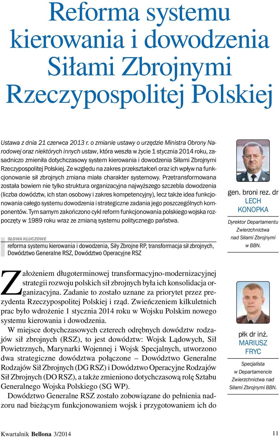 Zbrojnymi Rzeczypospolitej Polskiej. Ze względu na zakres przekształceń oraz ich wpływ na funkcjonowanie sił zbrojnych zmiana miała charakter systemowy.