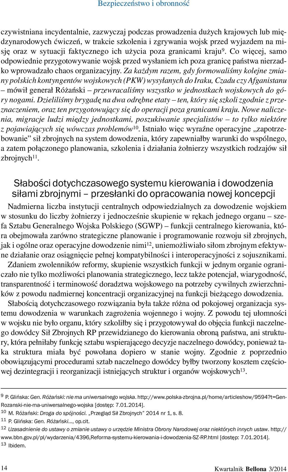 Za każdym razem, gdy formowaliśmy kolejne zmiany polskich kontyngentów wojskowych (PKW) wysyłanych do Iraku, Czadu czy Afganistanu mówił generał Różański przewracaliśmy wszystko w jednostkach