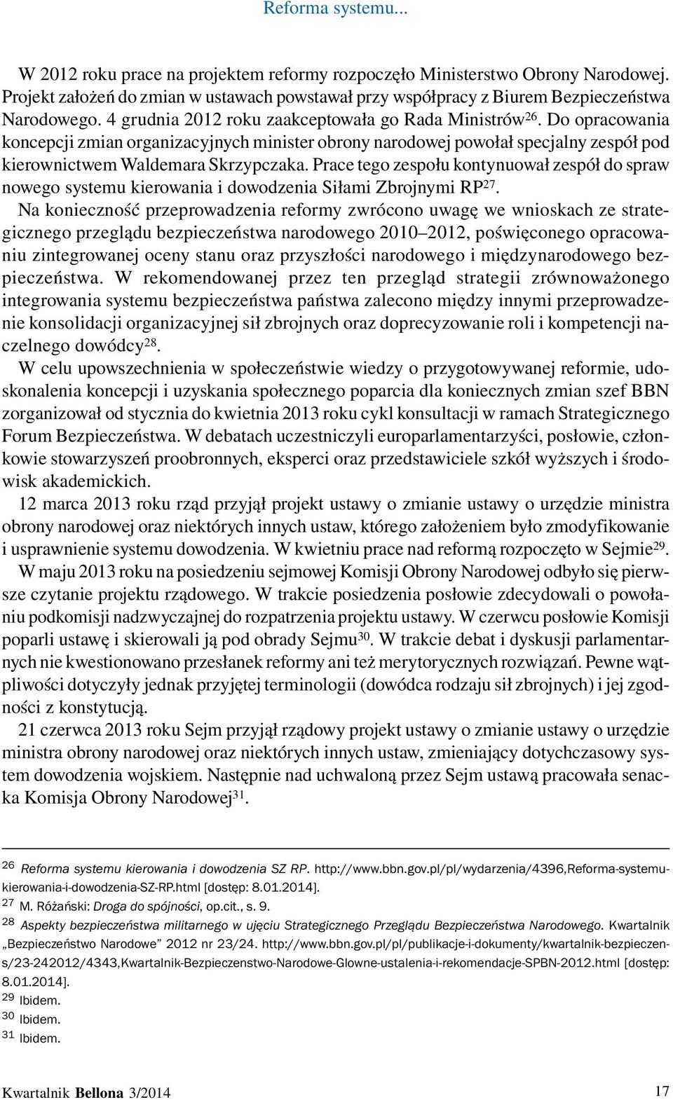 Prace tego zespołu kontynuował zespół do spraw nowego systemu kierowania i dowodzenia Siłami Zbrojnymi RP 27.