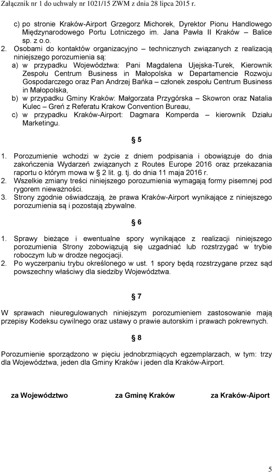 Małopolska w Departamencie Rozwoju Gospodarczego oraz Pan Andrzej Bańka członek zespołu Centrum Business in Małopolska, b) w przypadku Gminy Kraków: Małgorzata Przygórska Skowron oraz Natalia Kulec