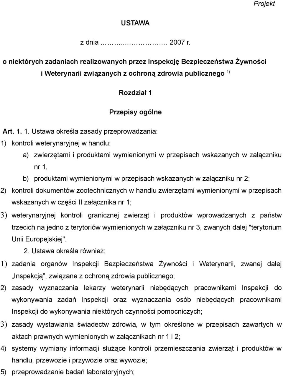 przepisach wskazanych w załączniku nr 2; 2) kontroli dokumentów zootechnicznych w handlu zwierzętami wymienionymi w przepisach wskazanych w części II załącznika nr 1; 3) weterynaryjnej kontroli