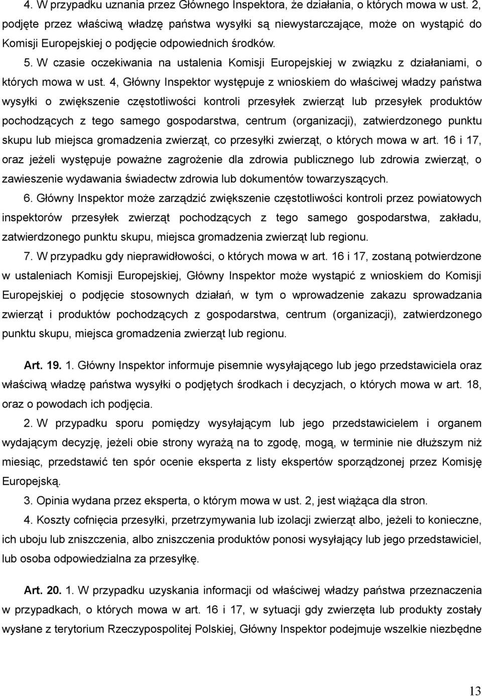 W czasie oczekiwania na ustalenia Komisji Europejskiej w związku z działaniami, o których mowa w ust.