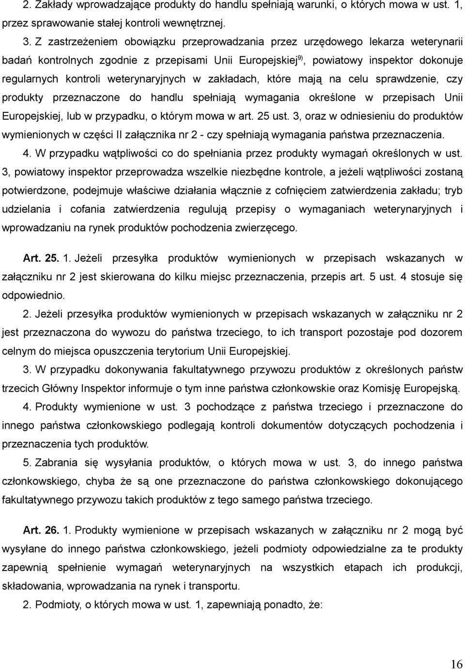 weterynaryjnych w zakładach, które mają na celu sprawdzenie, czy produkty przeznaczone do handlu spełniają wymagania określone w przepisach Unii Europejskiej, lub w przypadku, o którym mowa w art.