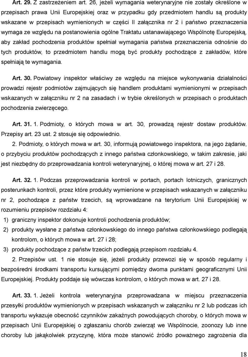 załącznika nr 2 i państwo przeznaczenia wymaga ze względu na postanowienia ogólne Traktatu ustanawiającego Wspólnotę Europejską, aby zakład pochodzenia produktów spełniał wymagania państwa