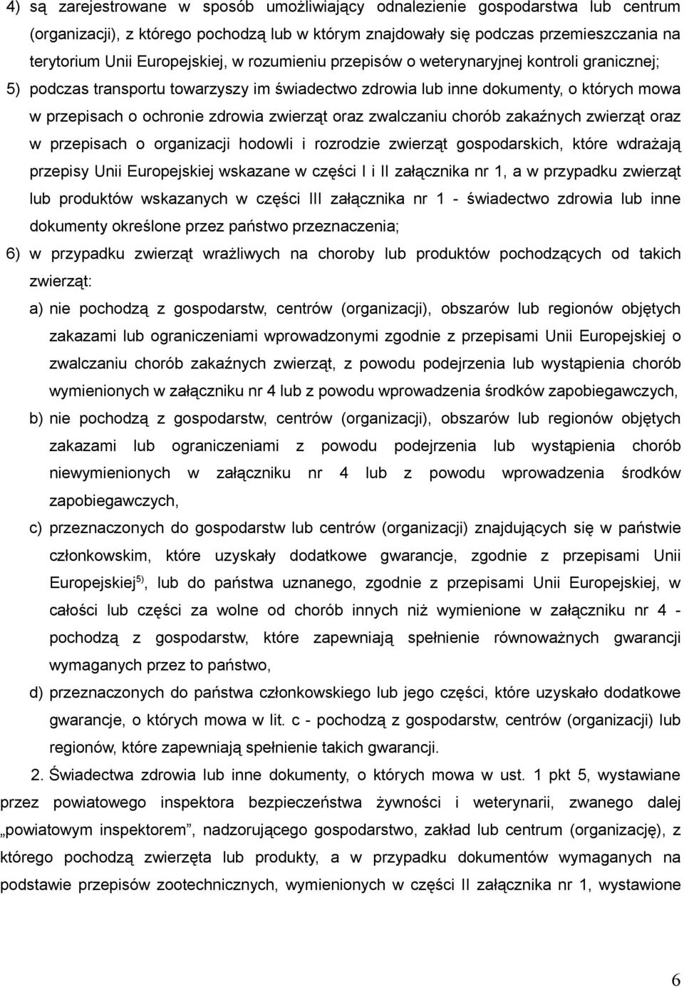 zwierząt oraz zwalczaniu chorób zakaźnych zwierząt oraz w przepisach o organizacji hodowli i rozrodzie zwierząt gospodarskich, które wdrażają przepisy Unii Europejskiej wskazane w części I i II