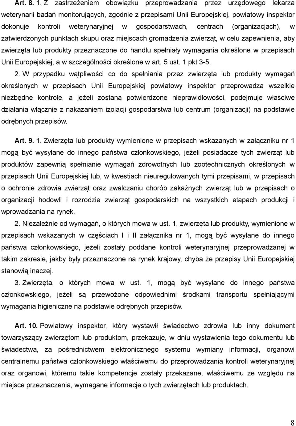 gospodarstwach, centrach (organizacjach), w zatwierdzonych punktach skupu oraz miejscach gromadzenia zwierząt, w celu zapewnienia, aby zwierzęta lub produkty przeznaczone do handlu spełniały