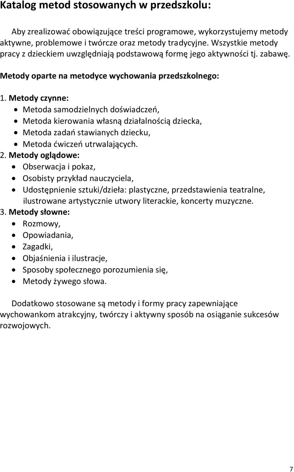 Metody czynne: Metoda samodzielnych doświadczeń, Metoda kierowania własną działalnością dziecka, Metoda zadań stawianych dziecku, Metoda ćwiczeń utrwalających. 2.