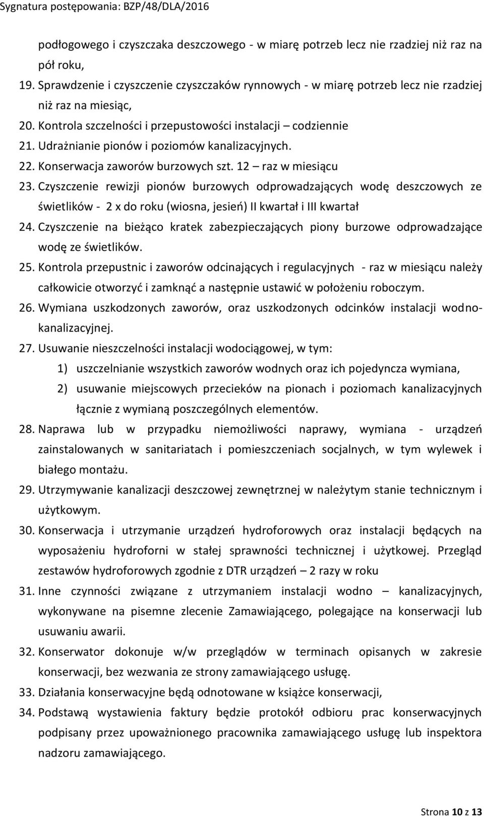 Udrażnianie pionów i poziomów kanalizacyjnych. 22. Konserwacja zaworów burzowych szt. 12 raz w miesiącu 23.