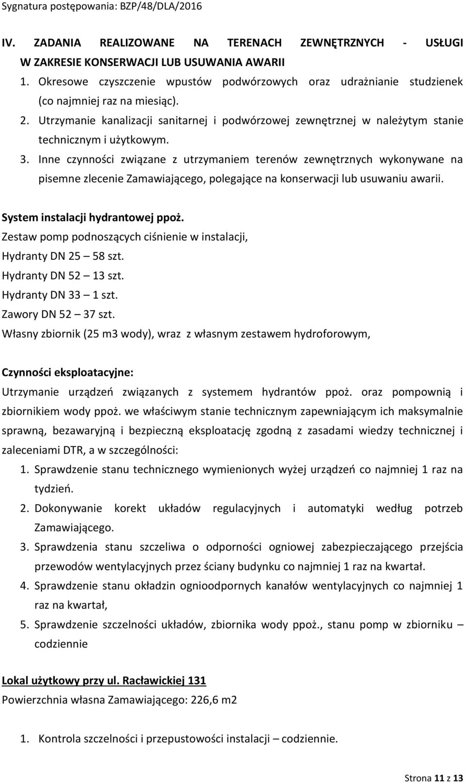 Utrzymanie kanalizacji sanitarnej i podwórzowej zewnętrznej w należytym stanie technicznym i użytkowym. 3.