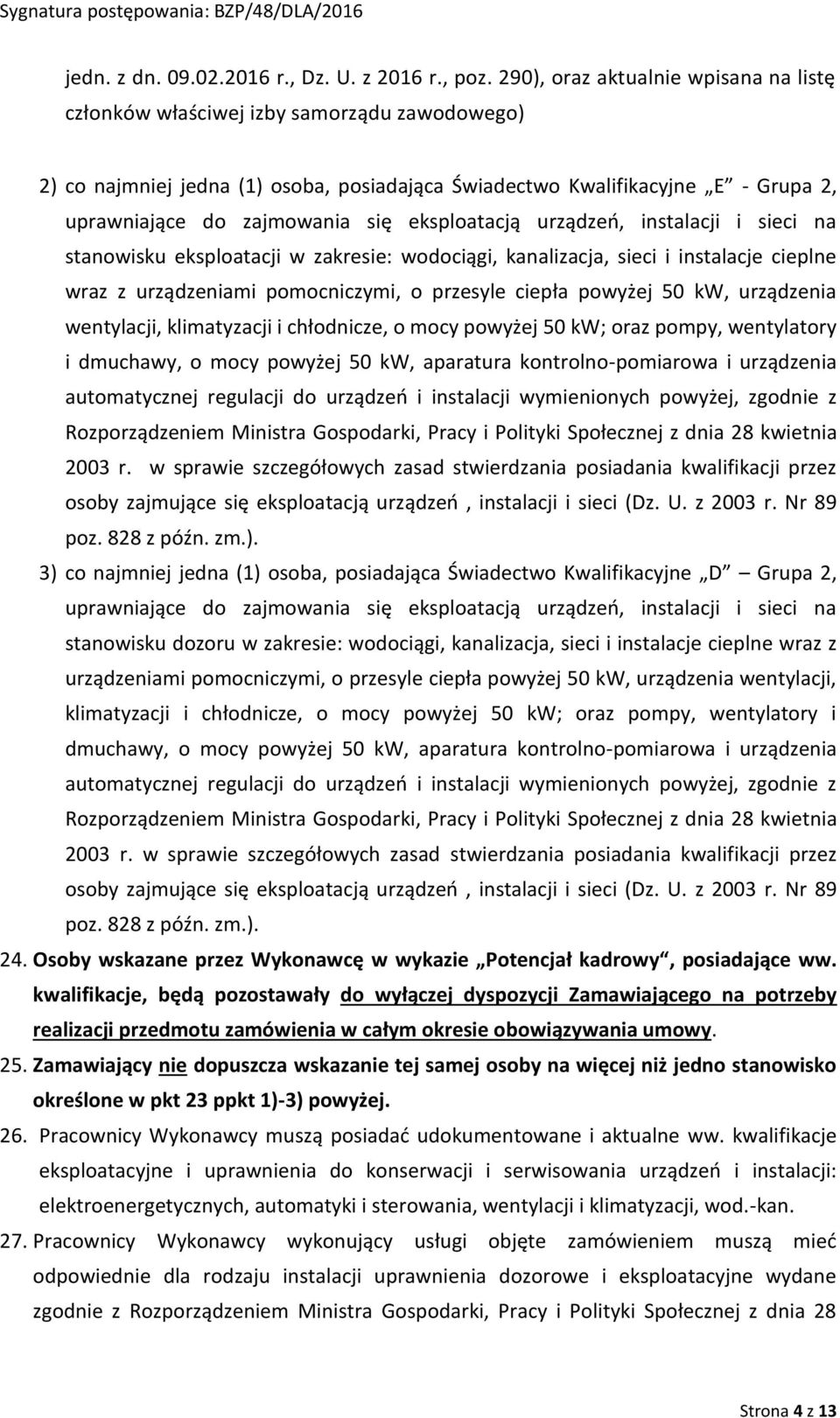 eksploatacją urządzeń, instalacji i sieci na stanowisku eksploatacji w zakresie: wodociągi, kanalizacja, sieci i instalacje cieplne wraz z urządzeniami pomocniczymi, o przesyle ciepła powyżej 50 kw,