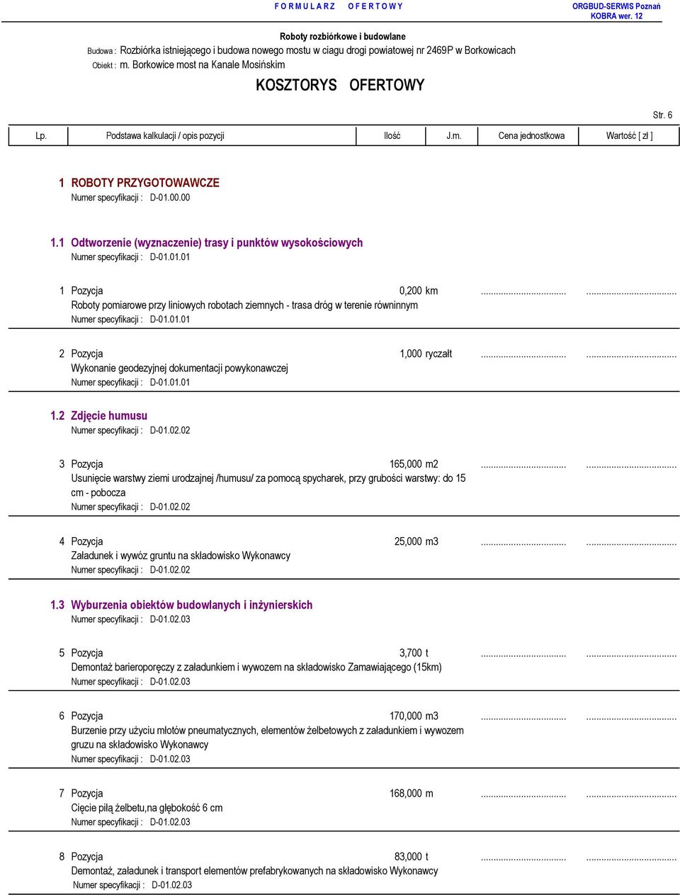 .. Roboty pomiarowe przy liniowych robotach ziemnych - trasa dróg w terenie równinnym Numer specyfikacji : D-01.01.01 2 Pozycja 1,000 ryczałt.