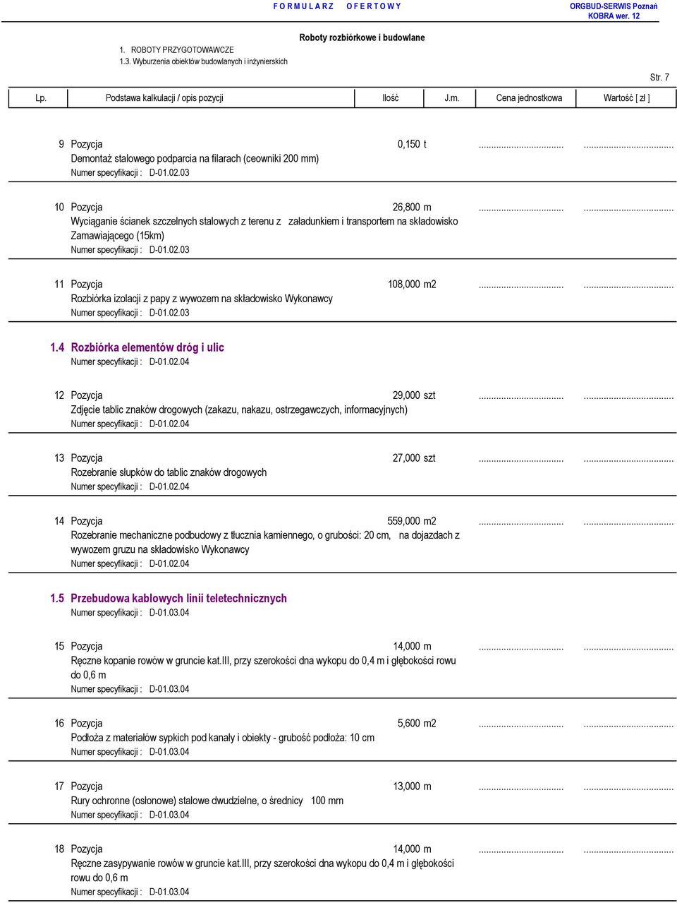 .. Rozbiórka izolacji z papy z wywozem na składowisko Wykonawcy Numer specyfikacji : D-01.02.03 1.4 Rozbiórka elementów dróg i ulic Numer specyfikacji : D-01.02.04 12 Pozycja 29,000 szt.