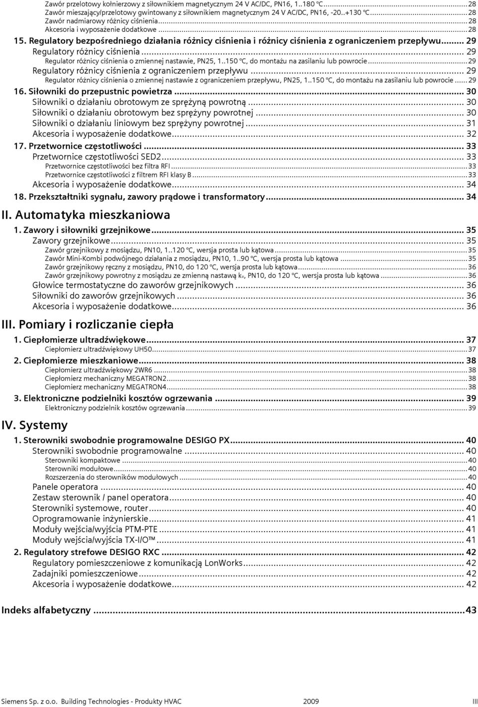 .. 29 Regulator różnicy ciśnienia o zmiennej nastawie, PN25, 1..150 C, do montażu na zasilaniu lub powrocie...29 Regulatory różnicy ciśnienia z ograniczeniem przepływu.