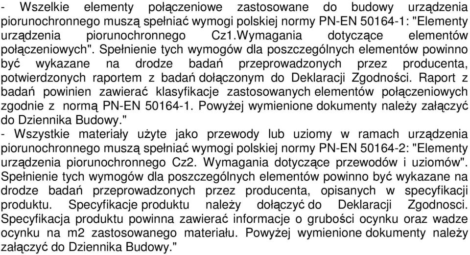 Spełnienie tych wymogów dla poszczególnych elementów powinno być wykazane na drodze badań przeprowadzonych przez producenta, potwierdzonych raportem z badań dołączonym do Deklaracji Zgodności.