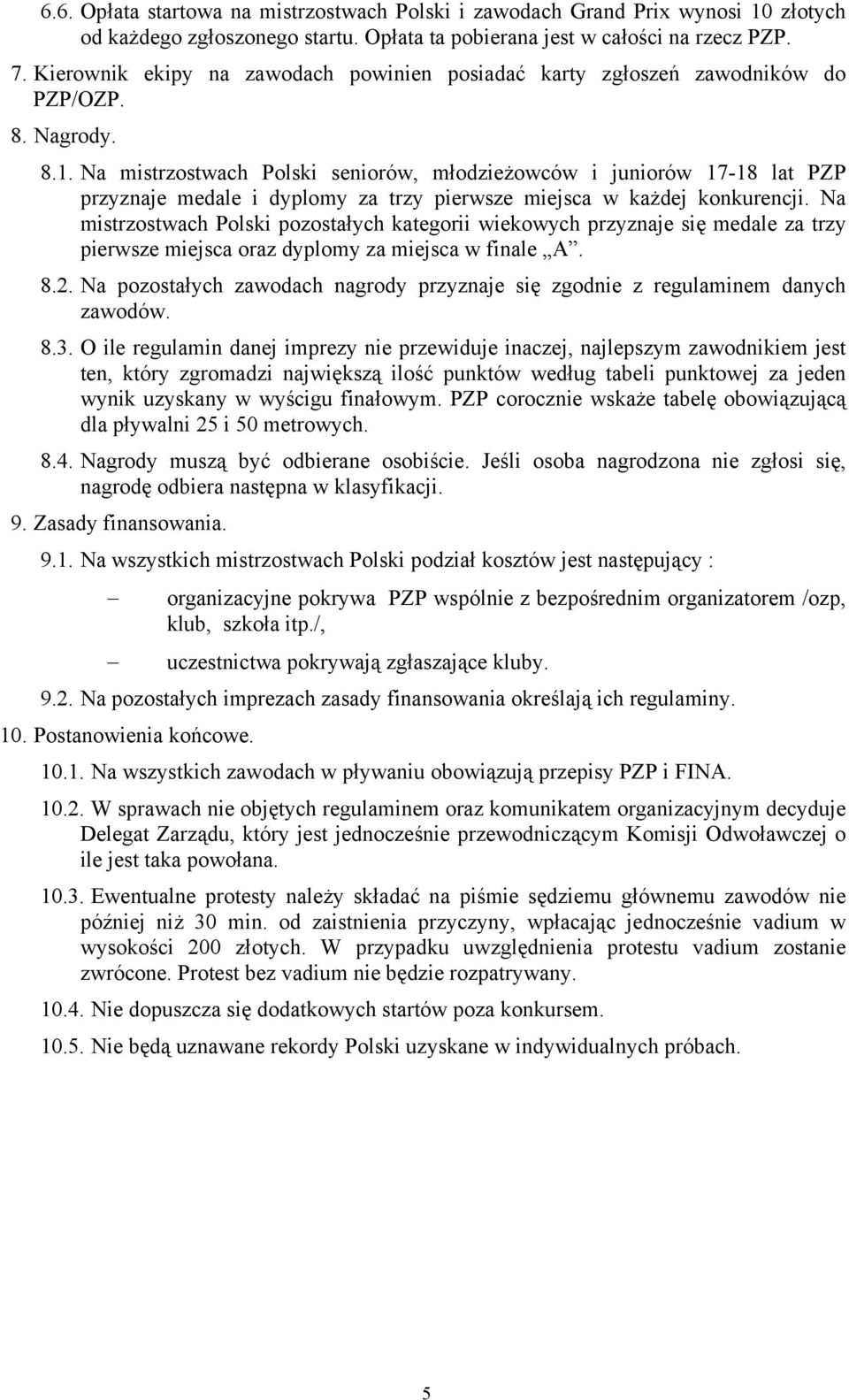 Na mistrzostwach Polski seniorów, młodzieżowców i juniorów 17-18 lat PZP przyznaje medale i dyplomy za trzy pierwsze miejsca w każdej konkurencji.