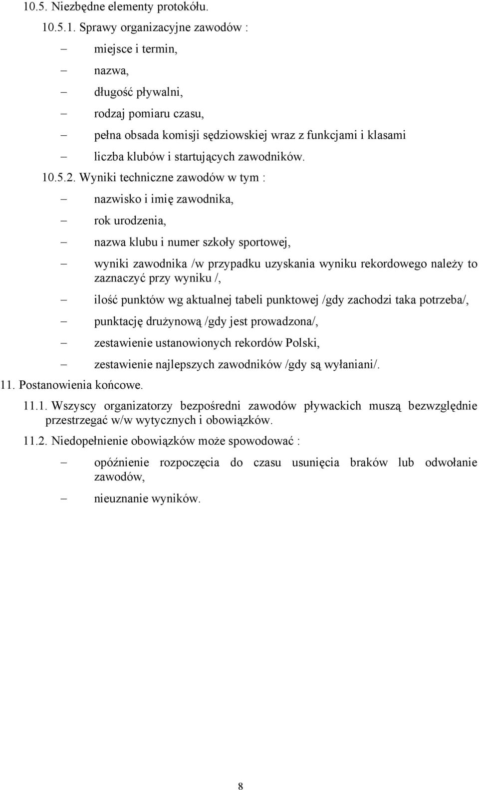 nazwa klubu i numer szkoły sportowej, wyniki zawodnika /w przypadku uzyskania wyniku rekordowego należy to zaznaczyć przy wyniku /, ilość punktów wg aktualnej tabeli punktowej /gdy zachodzi taka