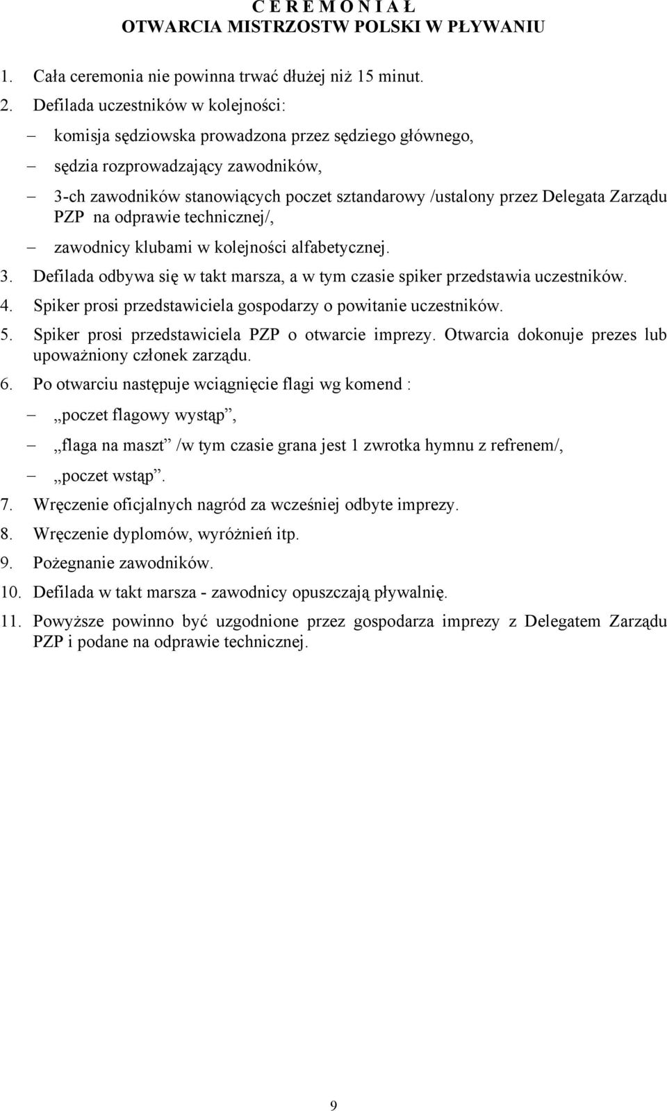 Zarządu PZP na odprawie technicznej/, zawodnicy klubami w kolejności alfabetycznej. 3. Defilada odbywa się w takt marsza, a w tym czasie spiker przedstawia uczestników. 4.