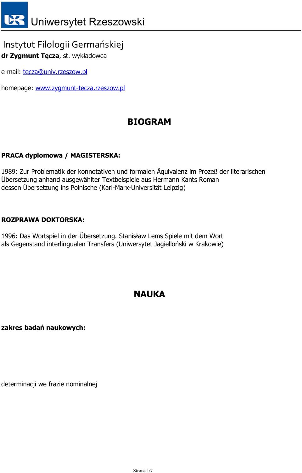 pl BIOGRAM PRACA dyplomowa / MAGISTERSKA: 1989: Zur Problematik der konnotativen und formalen Äquivalenz im Prozeß der literarischen Übersetzung anhand