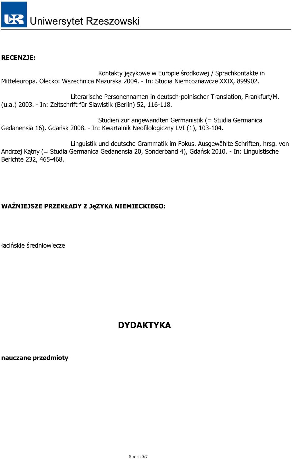 Studien zur angewandten Germanistik (= Studia Germanica Gedanensia 16), Gdańsk 2008. - In: Kwartalnik Neofilologiczny LVI (1), 103-104. Linguistik und deutsche Grammatik im Fokus.