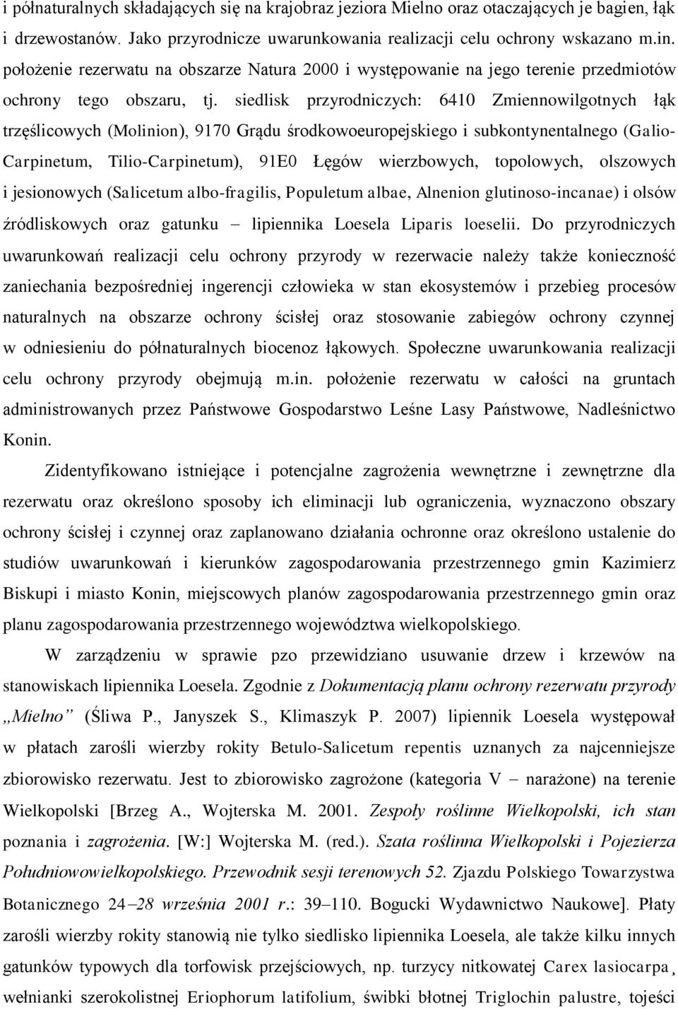 siedlisk przyrodniczych: 6410 Zmiennowilgotnych łąk trzęślicowych (Molinion), 9170 Grądu środkowoeuropejskiego i subkontynentalnego (Galio- Carpinetum, Tilio-Carpinetum), 91E0 Łęgów wierzbowych,