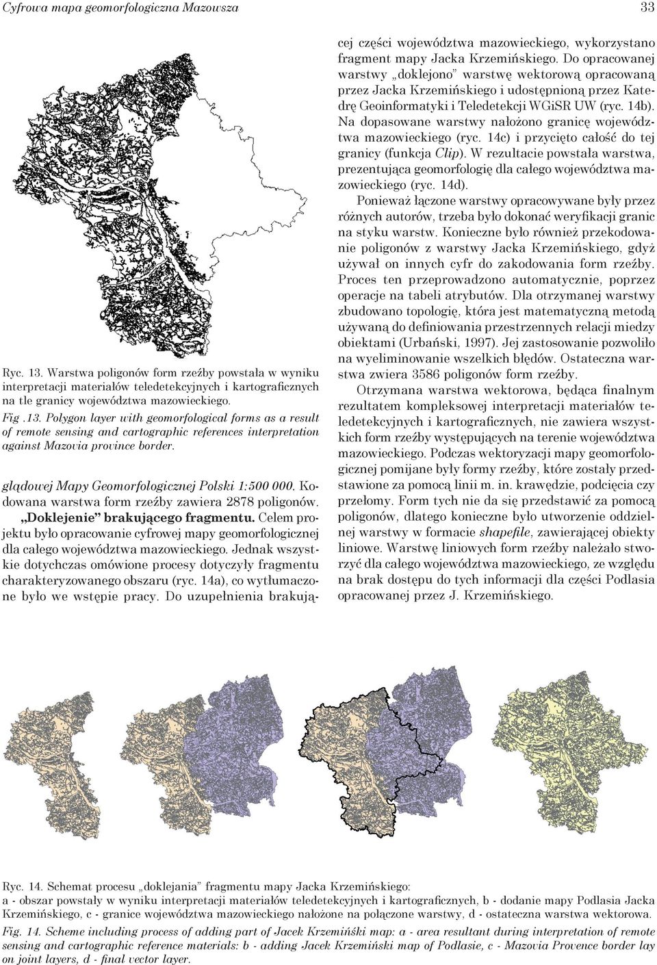 glądowej Mapy Geomorfologicznej Polski 1:500 000. Kodowana warstwa form rzeźby zawiera 2878 poligonów. Doklejenie brakującego fragmentu.