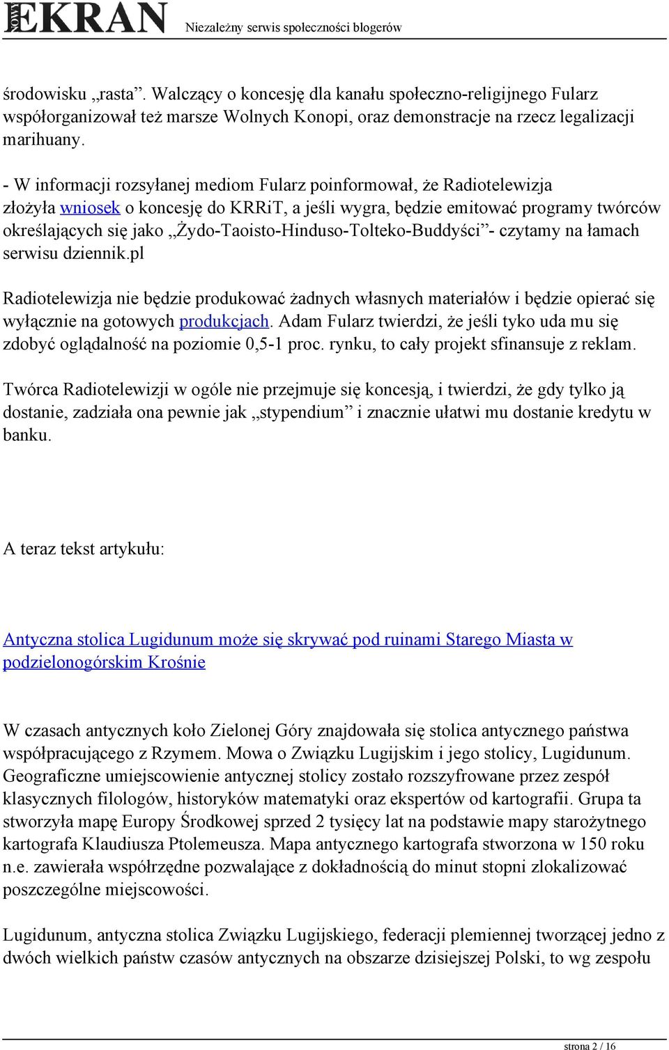 Żydo-Taoisto-Hinduso-Tolteko-Buddyści - czytamy na łamach serwisu dziennik.pl Radiotelewizja nie będzie produkować żadnych własnych materiałów i będzie opierać się wyłącznie na gotowych produkcjach.