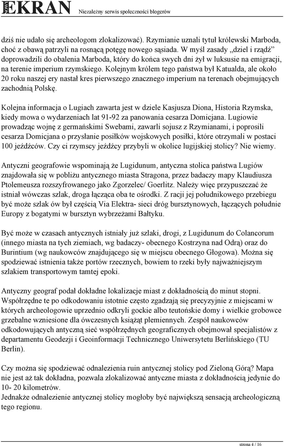 Kolejnym królem tego państwa był Katualda, ale około 20 roku naszej ery nastał kres pierwszego znacznego imperium na terenach obejmujących zachodnią Polskę.