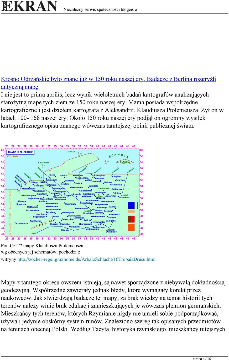 Mama posiada współrzędne kartograficzne i jest dziełem kartografa z Aleksandrii, Klaudiusza Ptolemeusza. Żył on w latach 100-168 naszej ery.